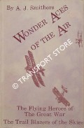 Wonder Aces of the Air - The Flying Heroes of The Great War by SMITHERS, A.J.
